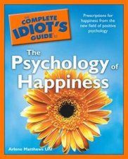 The Complete Idiots Guide to the Psychology of Happiness