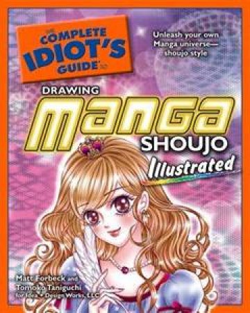 The Complete Idiot's Guide to Drawing Manga, Illustrated: Shoujo by Taniguchi Tomoko Forbeck Matt