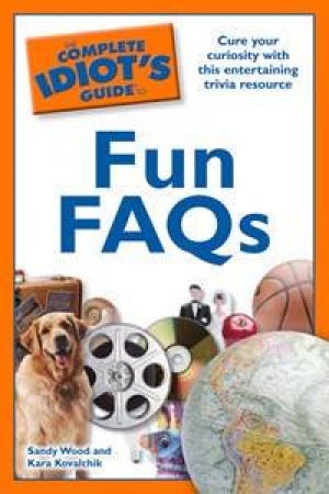 The Complete Idiot's Guide To Fun FAQs by Kara Kovalchik & Sandy Wood 