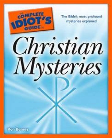 The Complete Idiot's Guide to Christian Mysteries by Ron Benrey