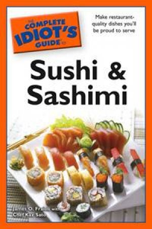Complete Idiot's Guide to Sushi and Sashimi by James O Fraioli