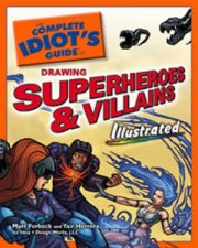 The Complete Idiots Guide to Drawing Superheroes and Villains Illustrated