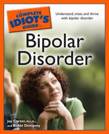 Complete Idiot's Guide to Bipolar Disorder by Jay Carter & Bobbie Dempsey