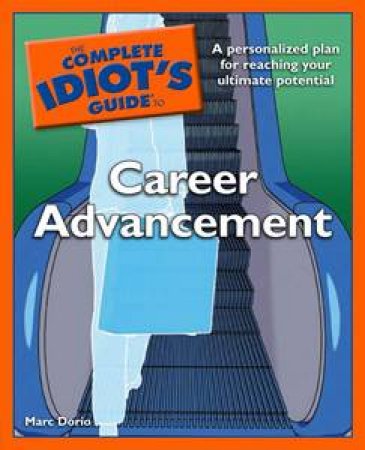 Complete Idiot's Guide to Career Advancement by Marc Dorio