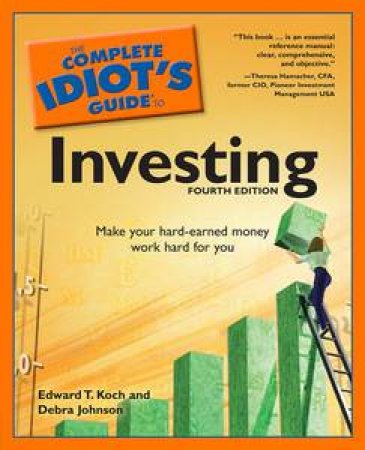 Complete Idiot's Guide to Investing, 4th Ed by Edward T Koch & Debra DeSalvo