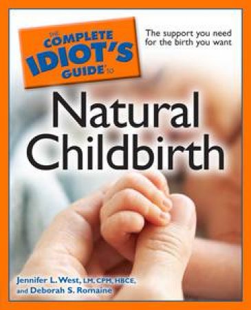 Complete Idiot's Guide to Natural Childbirth by Jennifer L West & Deborah S Romaine