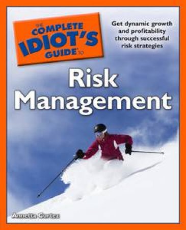 Complete Idiot's Guide to Risk Management by Annetta Cortez