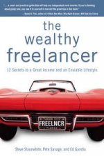 The Wealthy Freelancer 12 Secrets to a Great Income and an Enviable Lifestyle