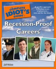Complete Idiots Guide to RecessionProof Careers