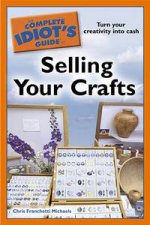 The Complete Idiots Guide To Sellling Your Crafts