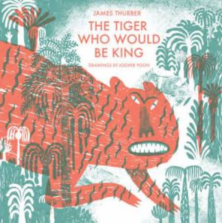 The Tiger Who Would Be King by James Thurber