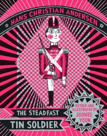 The Steadfast Tin Soldier by Hans Christian Anderson & JooHee Yoon