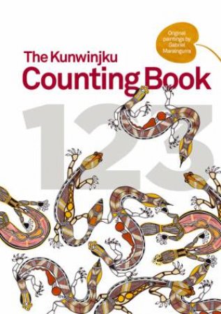 The Kunwinjku Counting Book by Gabriel Maralngurra