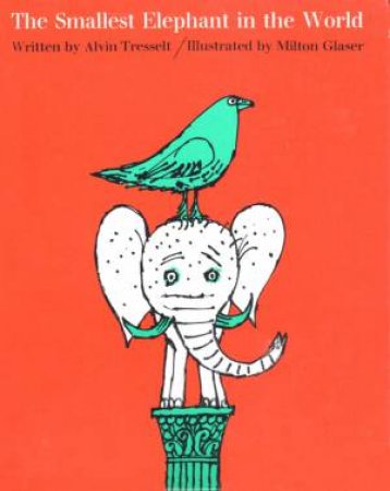 The Smallest Elephant In The World by Milton Glaser & Alvin Tresselt