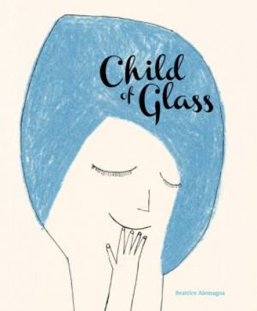 Child Of Glass by Beatrice Alemagna