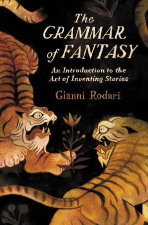 The Grammar Of Fantasy by Gianni Rodari & Jack Zipes