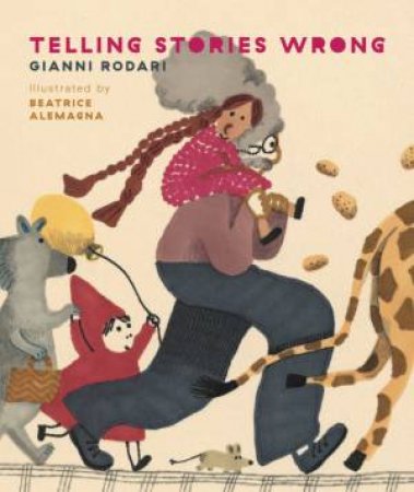 Telling Stories Wrong by Gianni Rodari & Beatrice Alemagna