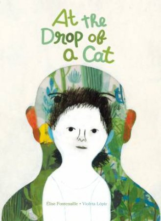 At the Drop of a Cat by Élise Fontenaille & Violeta Lópiz & Karin Snelson & Emilie Robert Wong