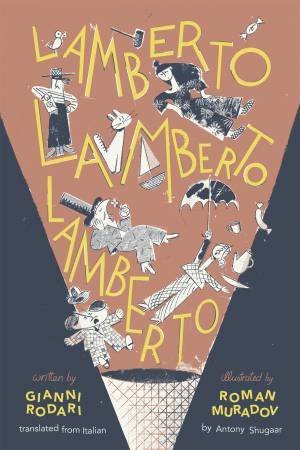 Lamberto, Lamberto, Lamberto by Gianni Rodari & Antony Shugaar & Roman Muradov