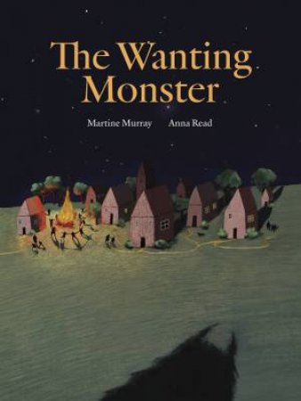 The Wanting Monster by Martine Murray & Anna Luisa Read