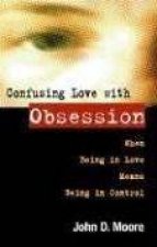Confusing Love With Obsession