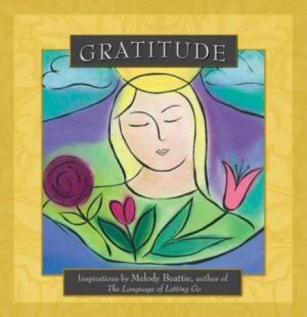 Gratitude: Inspirations By Melody Beattie, Author Of The Language Of Letting Go by Melody Beattie