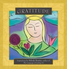 Gratitude Inspirations By Melody Beattie Author Of The Language Of Letting Go