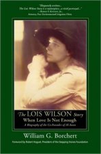 Lois Wilson Story When Love Is Not Enough