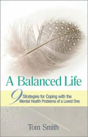 A Balanced Life: 9 Strategies for Coping with the Mental Health Problems by Tom Smith