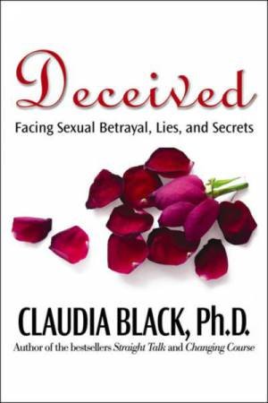 Deceived: Facing Sexual Betrayal, Lies, and Secrets by Claudia Black