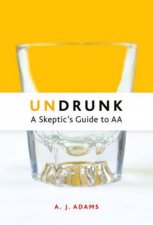 Undrunk A Skeptics Guide to AA