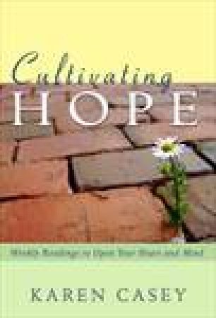 Cultivating Hope: Weekly Readings to Open Your Heart and Mind by Karen Casey