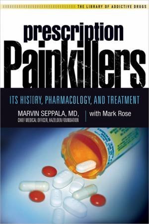 Prescription Painkillers: History, Pharmacology, and Treatment by Marvin D. Seppala
