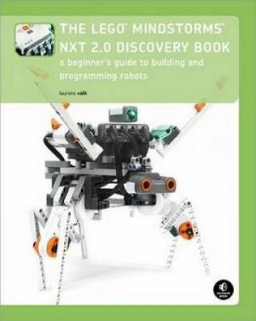 Lego Mindstorms NXT 2.0 Discovery Book: A Beginner's Guide to Building and Programming Robots by Laurens Valk