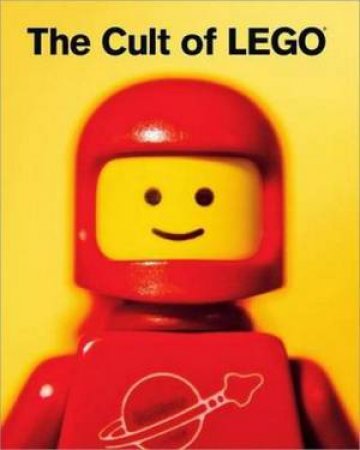 The Cult of LEGO by John etal Baichtal