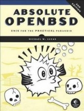 Absolute OpenBSD UNIX for the Practical Paranoid