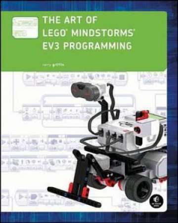 Art of LEGO MINDSTORMS EV3 Programming by Terry Griffin