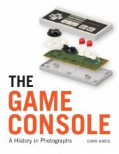The Game Console A History in Photographs