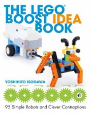 The LEGO Boost Idea Book 95 Simple Robots And Clever Contraptions