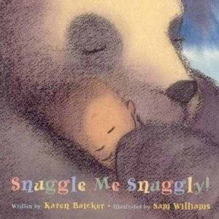 Snuggle Me Snuggly! by Karen Baicker