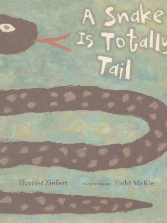 A Snake Is Totally Tail by Harriet Ziefert