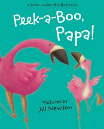 Peek-A-Boo, Papa! by Jill Newton
