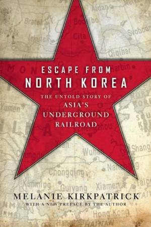 Escape from North Korea by Melanie Kirkpatrick