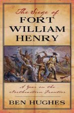Siege of Fort William Henry A Year in the Old Northwest Frontier