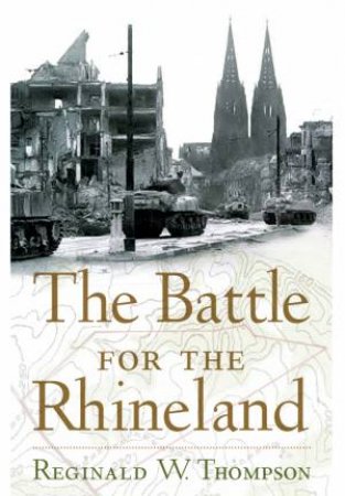 Battle for the Rhineland by THOMPSON REGINALD