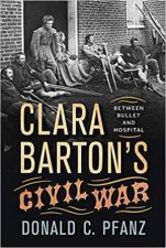 Clara Bartons Civil War Between Bullet and Hospital
