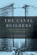 Canal Builders Making Americas Empire at the Panama Canal