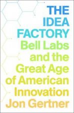 The Idea Factory Bell Labs and the Great Age of American Innovation