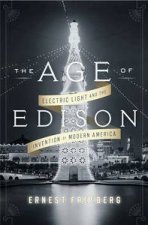 The Age of Edison Electric Light and the Invention of Modern America