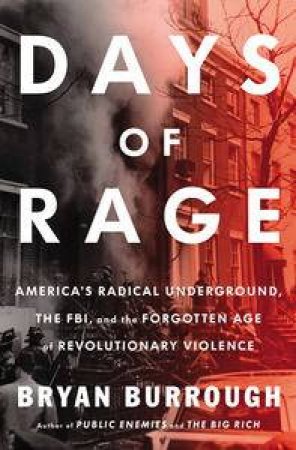 Days Of Rage: America's Radical Underground, The FBI, And The First Age Of Terror by Bryan Burrough